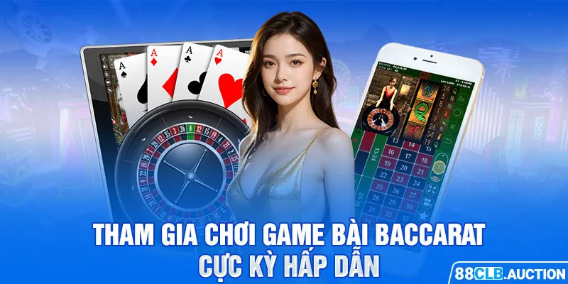 Tham gia chơi game bài Baccarat cực kỳ hấp dẫn