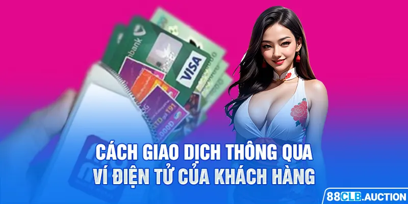 Cách giao dịch thông qua ví điện tử của khách hàng