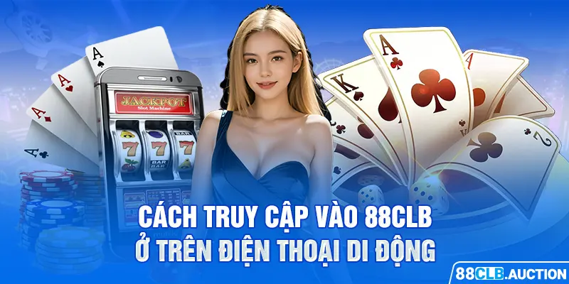 Cách truy cập vào 88CLB ở trên điện thoại di động