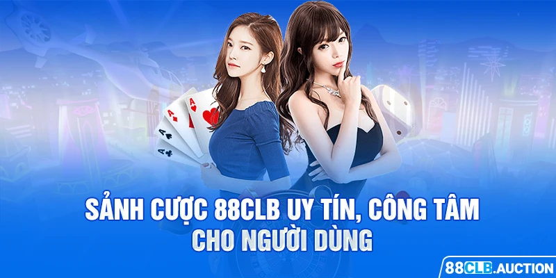 Sảnh cược 88CLB uy tín, công tâm cho người dùng