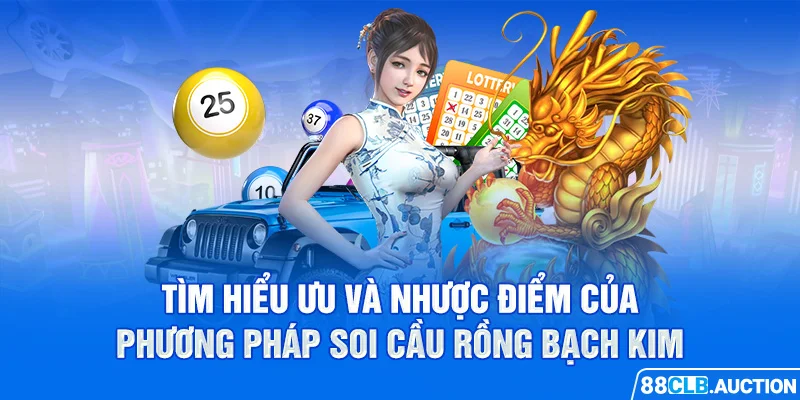 Tìm hiểu ưu và nhược điểm của phương pháp soi cầu rồng bạch kim