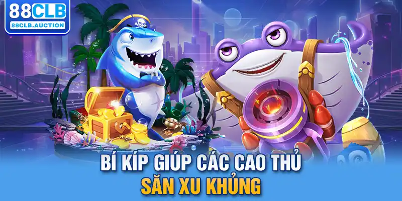 Bí kíp giúp các cao thủ săn xu khủng