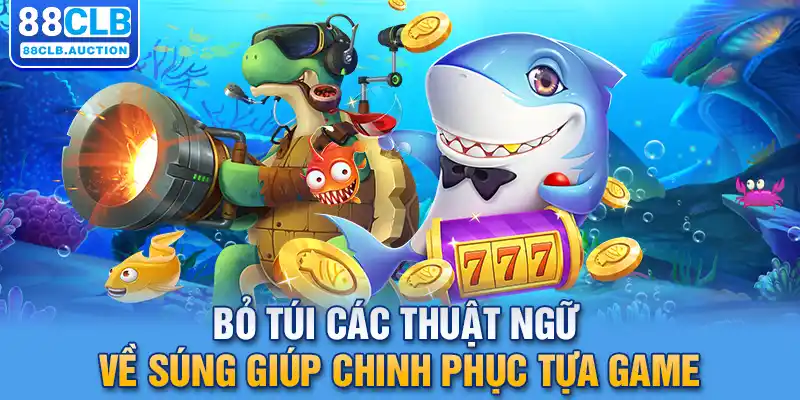 Bỏ túi các thuật ngữ về súng giúp chinh phục tựa game