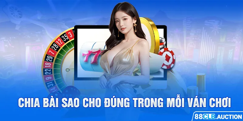 Chia bài theo luật chơi baccarat sao cho đúng trong mỗi ván chơi