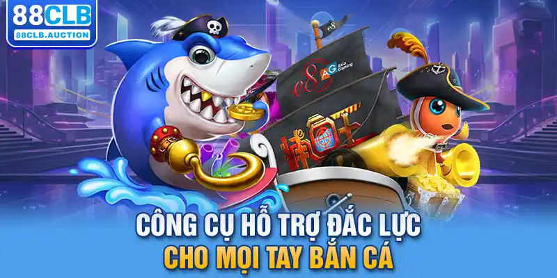 Công cụ hỗ trợ đắc lực cho mọi tay bắn cá