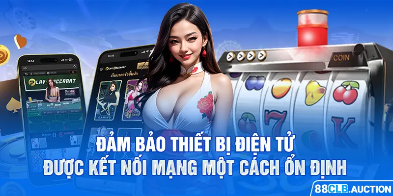 Đảm bảo thiết bị điện tử được kết nối mạng một cách ổn định