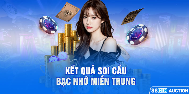 Kết quả soi cầu bạc nhớ miền Trung