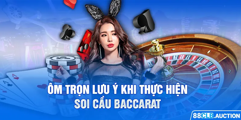 Ôm trọn lưu ý khi thực hiện soi cầu Baccarat