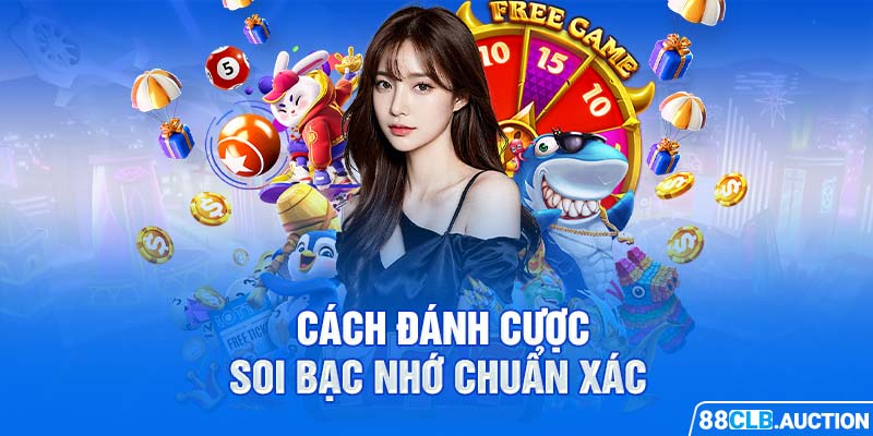 Cách đánh cược soi bạc nhớ chuẩn xác 