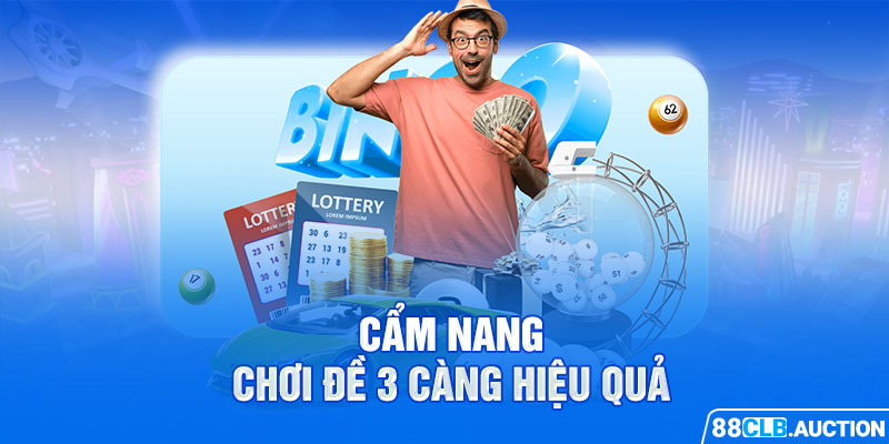 Cẩm nang chơi đề 3 càng hiệu quả