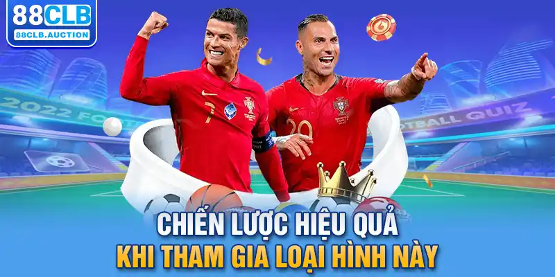 Chiến lược hiệu quả khi tham gia loại hình này