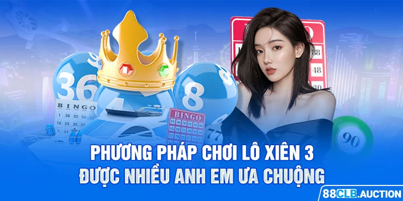 Phương pháp chơi lô xiên 3 được nhiều anh em ưa chuộng