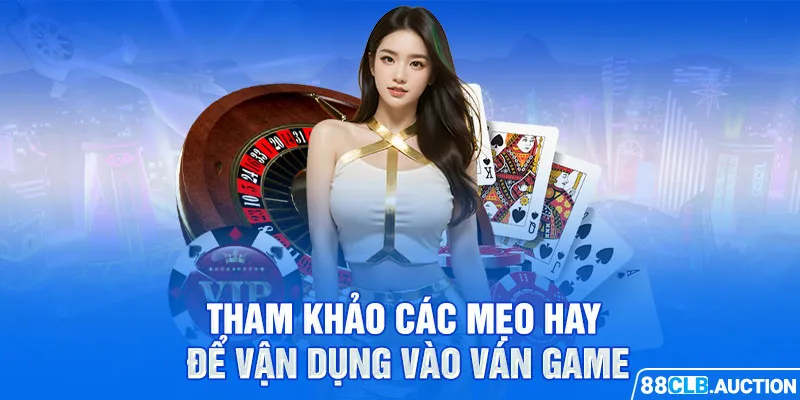 Tham khảo các mẹo hay để vận dụng vào ván game