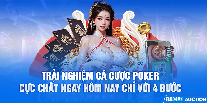 Trải nghiệm cá cược Poker cực chất ngay hôm nay chỉ với 4 bước