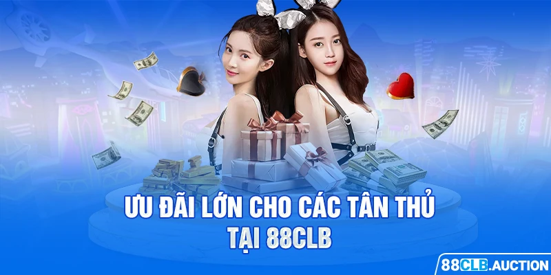 Ưu đãi lớn cho các tân thủ tại 88CLB