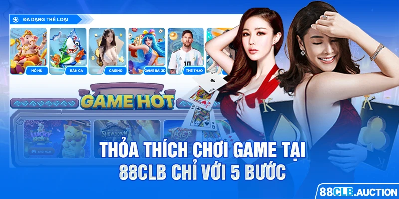 Thỏa thích chơi game tại 88CLB chỉ với 5 bước 