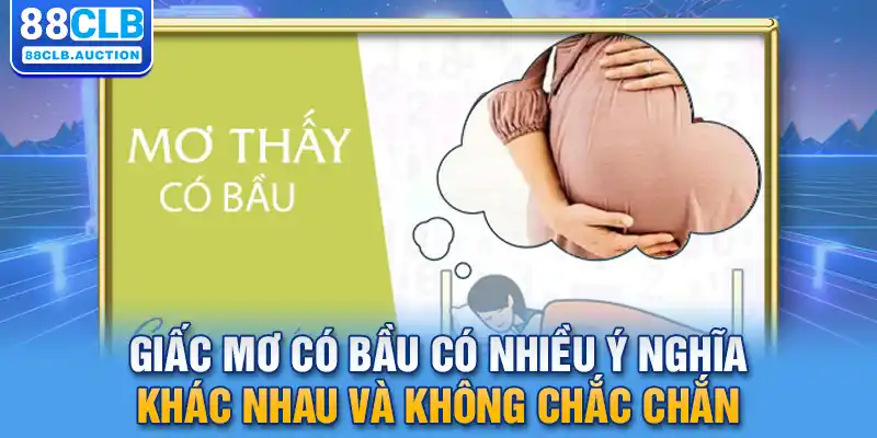 Giấc mơ có bầu có nhiều ý nghĩa khác nhau và không chắc chắn