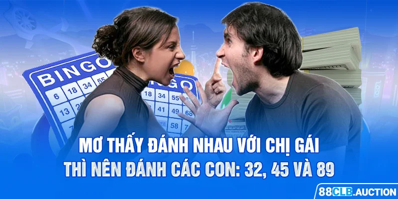 Mơ thấy đánh nhau với chị gái thì nên đánh các con: 32, 45 và 89