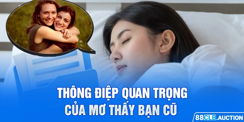 Thông điệp quan trọng của mơ thấy bạn cũ 