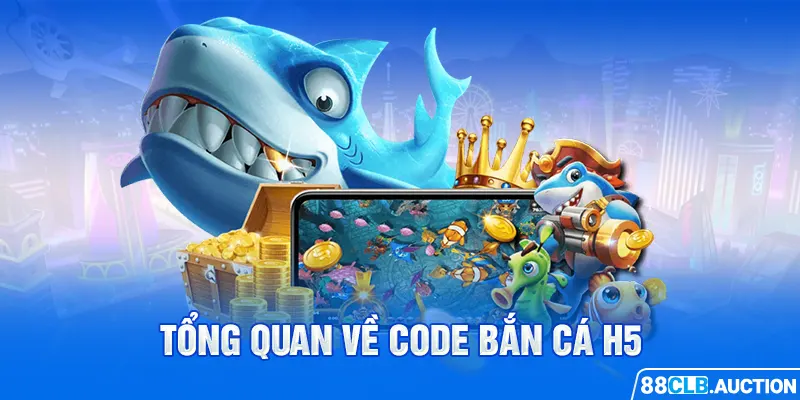 Tổng quan về code bắn cá H5